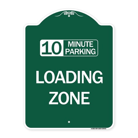 Signmission 10 Minute Parking Loading Zone, Green & White Aluminum Architectural Sign, 18" x 24", GW-1824-24643 A-DES-GW-1824-24643